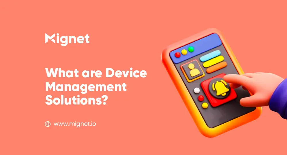 What are Device Management Solutions?