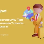 Cybersecurity Tips for Business Travel to safeguard