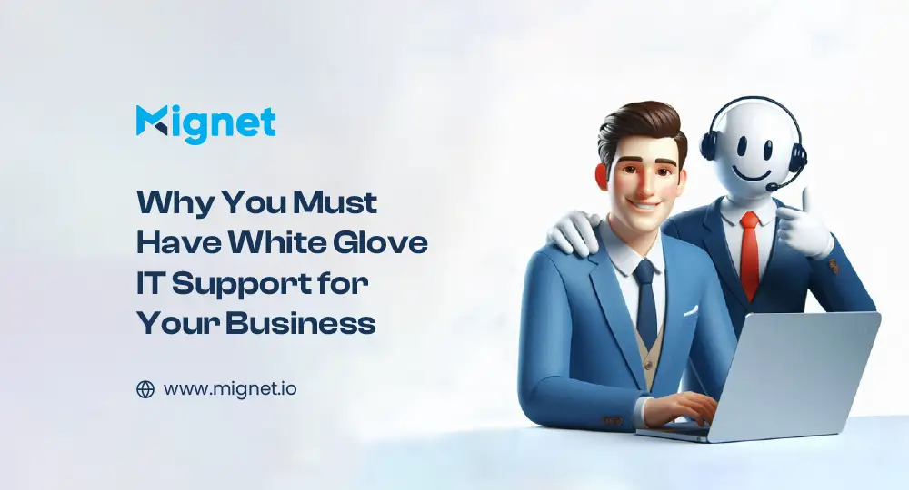Why You Must Have White Glove IT Support for Your Business