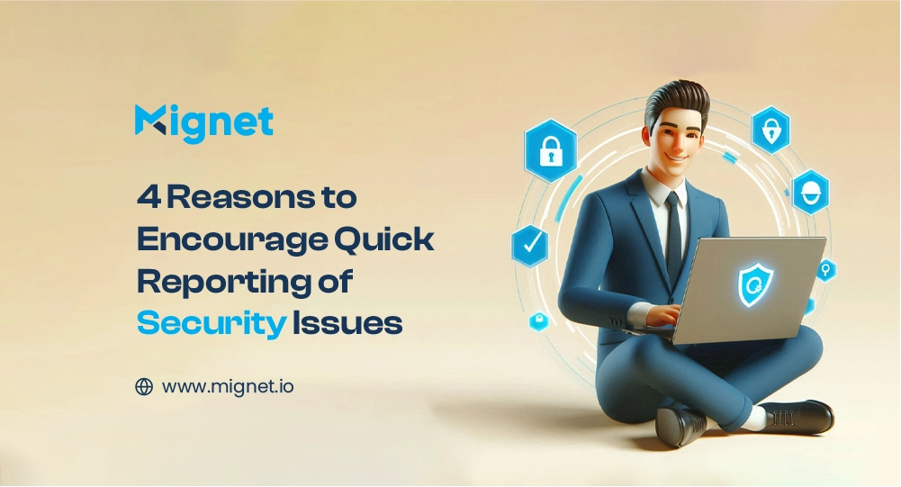 4 Reasons to Encourage Quick Reporting of Security Issues